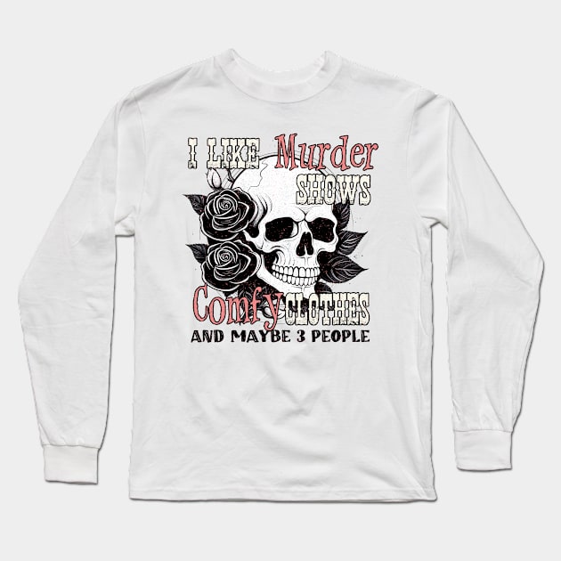 "I Like Murder Shows" Skull & Roses Long Sleeve T-Shirt by FlawlessSeams